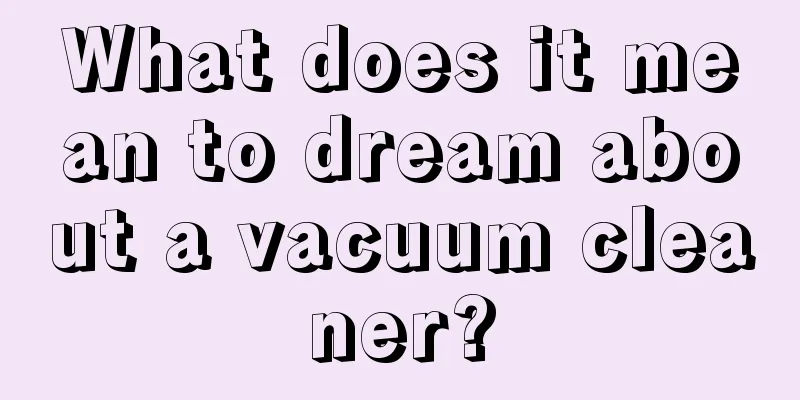 What does it mean to dream about a vacuum cleaner?