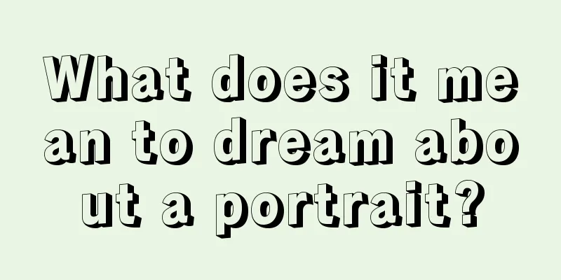 What does it mean to dream about a portrait?