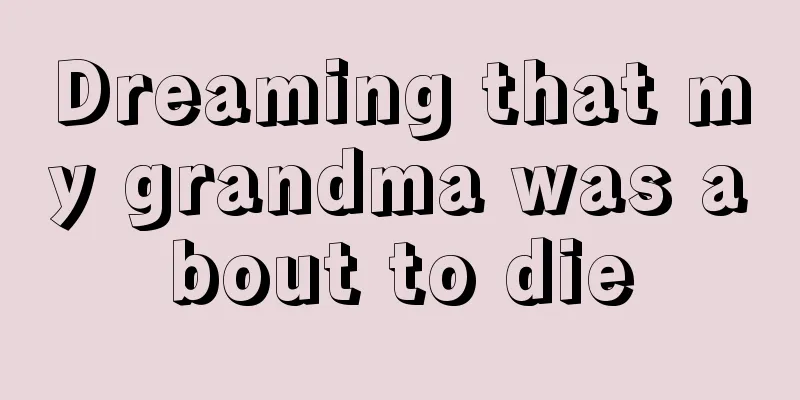 Dreaming that my grandma was about to die