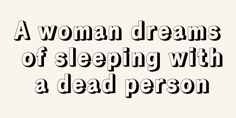 A woman dreams of sleeping with a dead person