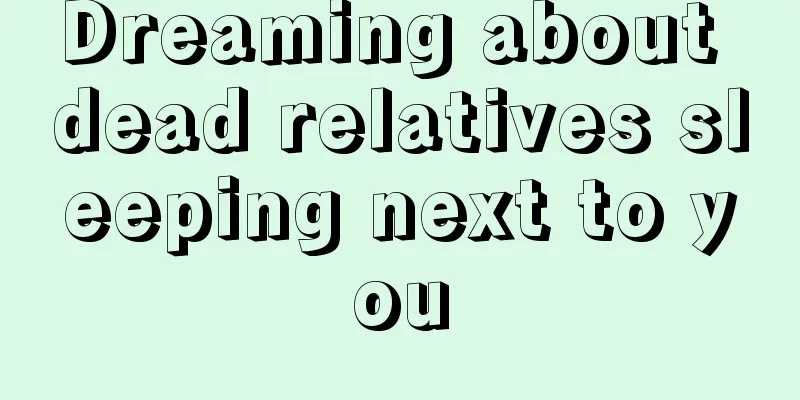 Dreaming about dead relatives sleeping next to you