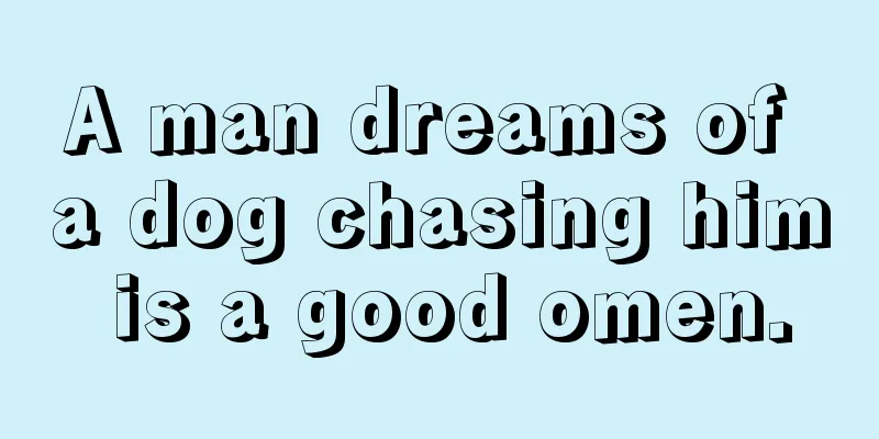 A man dreams of a dog chasing him is a good omen.