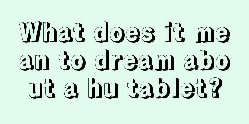 What does it mean to dream about a hu tablet?