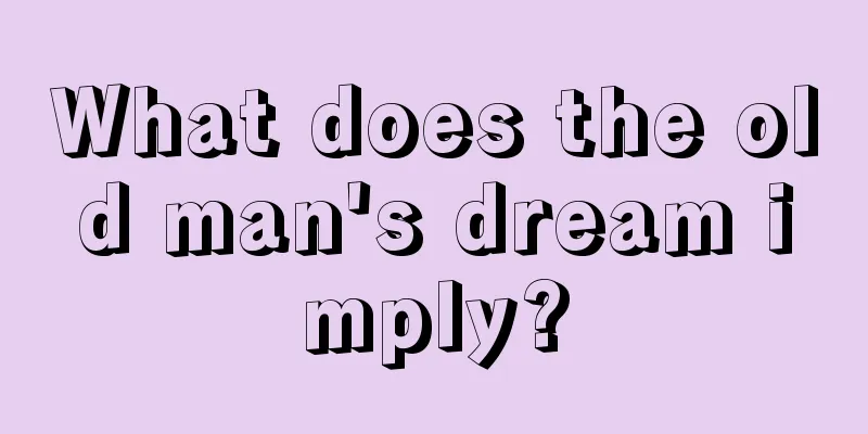 What does the old man's dream imply?