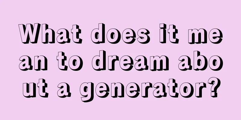 What does it mean to dream about a generator?