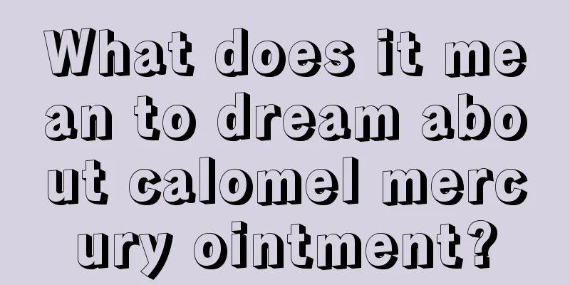 What does it mean to dream about calomel mercury ointment?