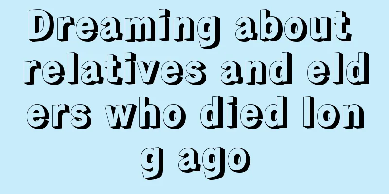 Dreaming about relatives and elders who died long ago