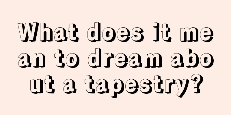 What does it mean to dream about a tapestry?