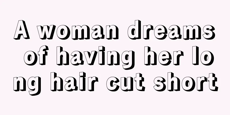 A woman dreams of having her long hair cut short