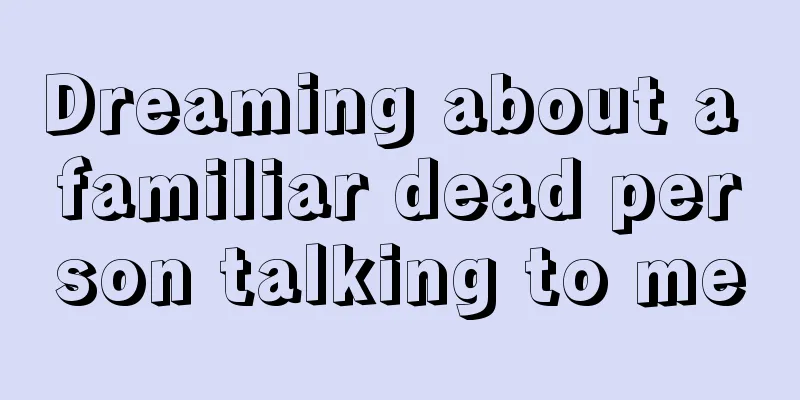 Dreaming about a familiar dead person talking to me