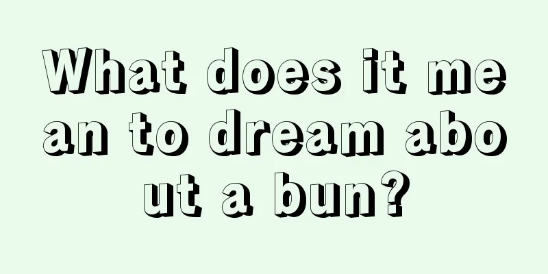 What does it mean to dream about a bun?