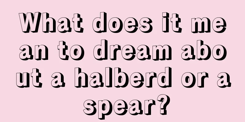 What does it mean to dream about a halberd or a spear?