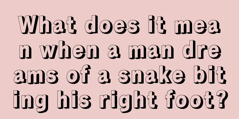 What does it mean when a man dreams of a snake biting his right foot?