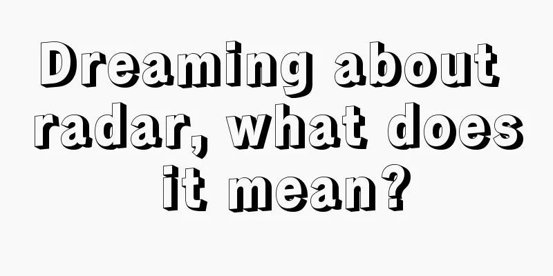 Dreaming about radar, what does it mean?