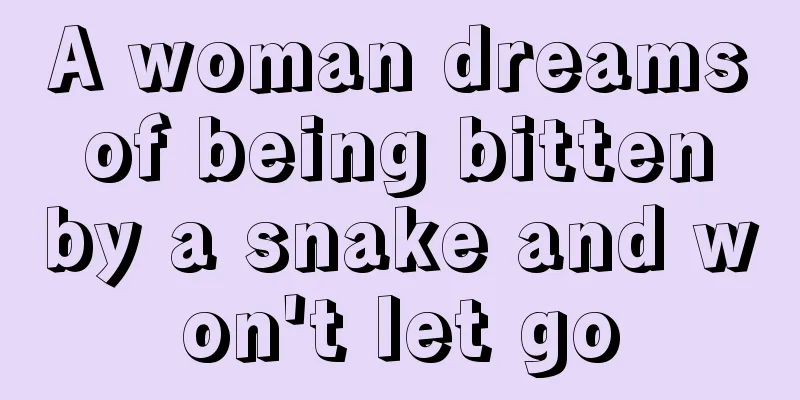 A woman dreams of being bitten by a snake and won't let go