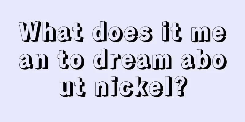 What does it mean to dream about nickel?