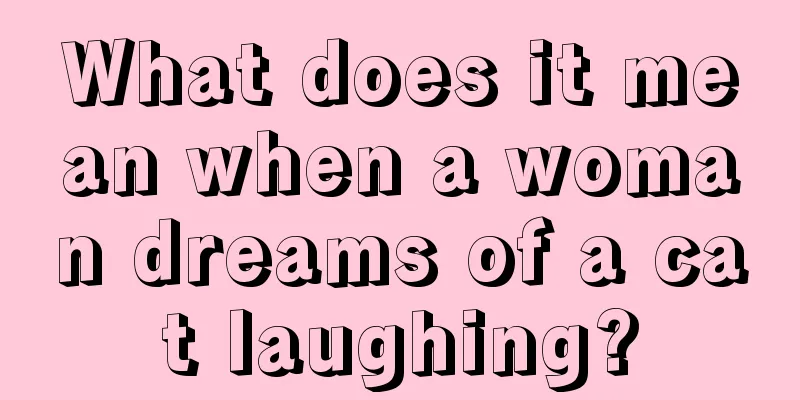 What does it mean when a woman dreams of a cat laughing?