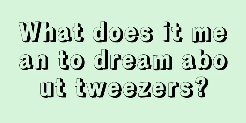 What does it mean to dream about tweezers?