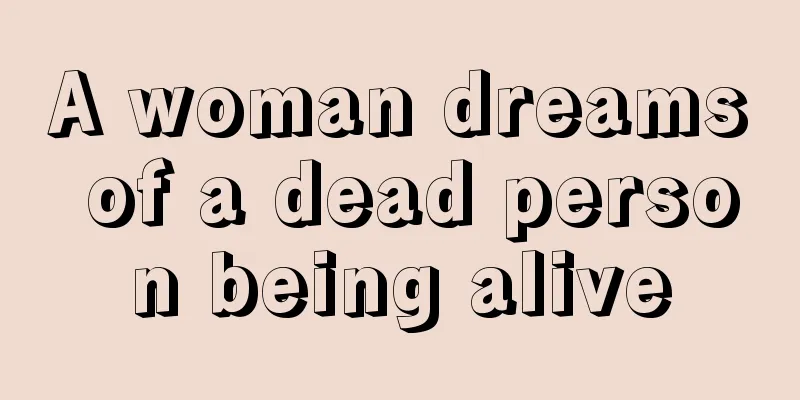 A woman dreams of a dead person being alive