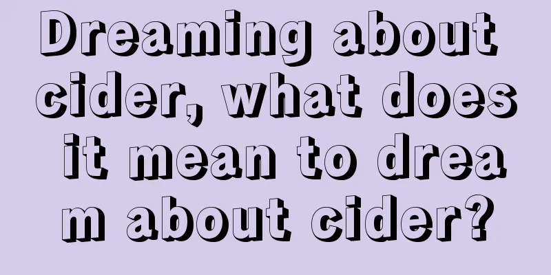 Dreaming about cider, what does it mean to dream about cider?