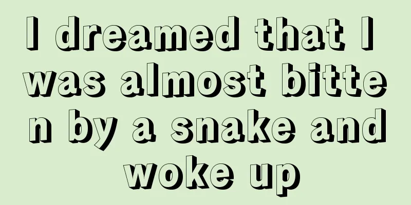 I dreamed that I was almost bitten by a snake and woke up