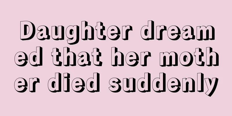 Daughter dreamed that her mother died suddenly