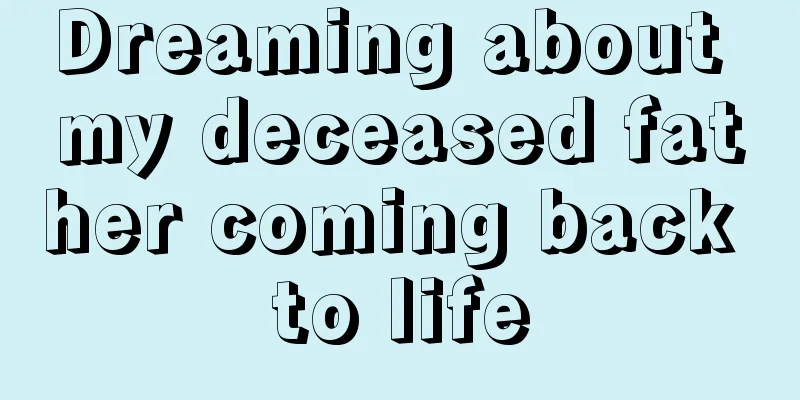 Dreaming about my deceased father coming back to life