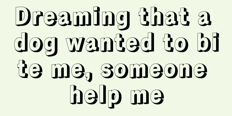 Dreaming that a dog wanted to bite me, someone help me