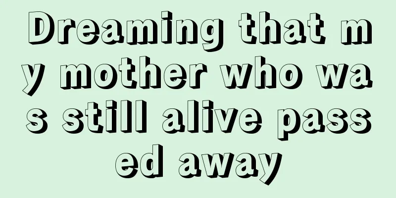 Dreaming that my mother who was still alive passed away