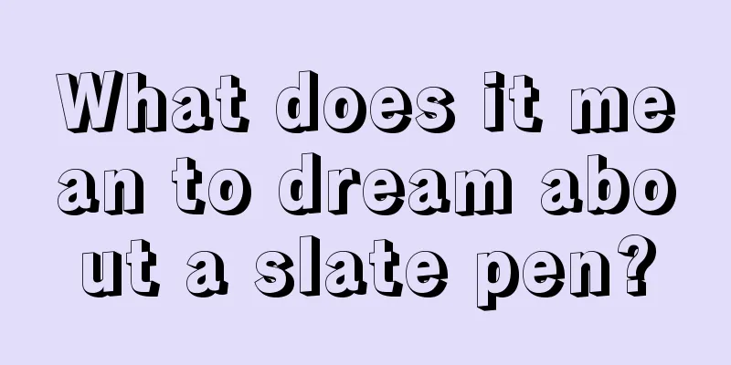 What does it mean to dream about a slate pen?