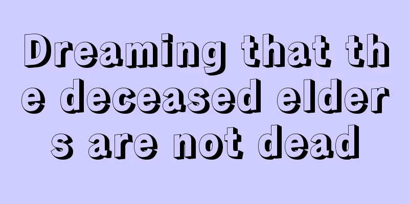 Dreaming that the deceased elders are not dead