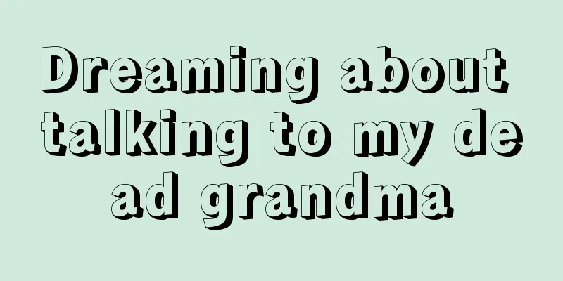 Dreaming about talking to my dead grandma