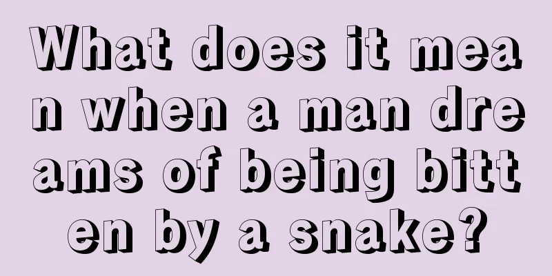 What does it mean when a man dreams of being bitten by a snake?