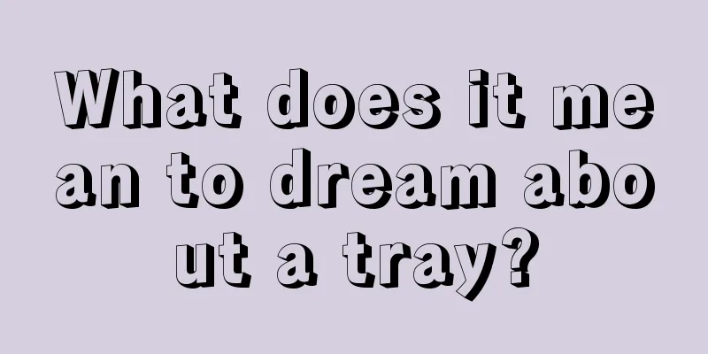 What does it mean to dream about a tray?