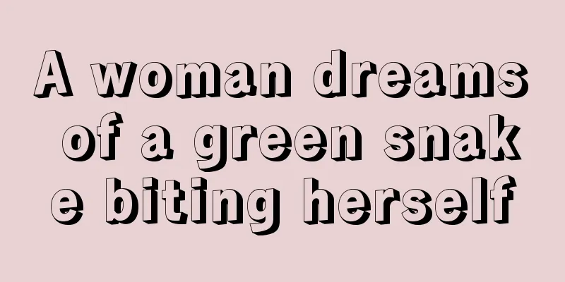 A woman dreams of a green snake biting herself