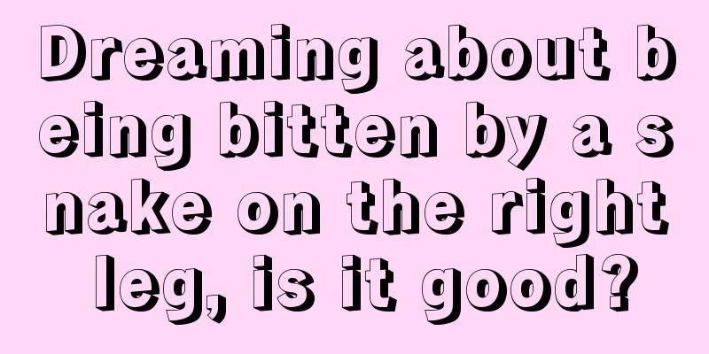 Dreaming about being bitten by a snake on the right leg, is it good?