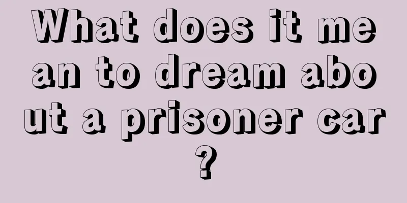 What does it mean to dream about a prisoner car?