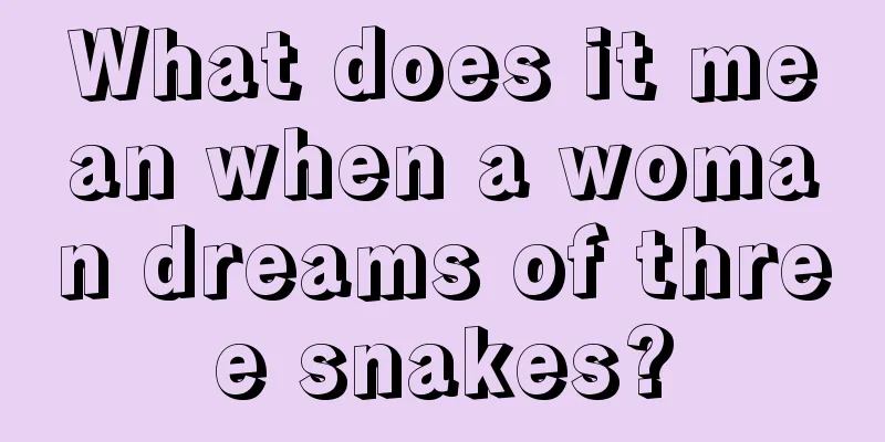 What does it mean when a woman dreams of three snakes?