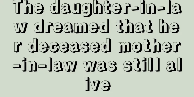 The daughter-in-law dreamed that her deceased mother-in-law was still alive