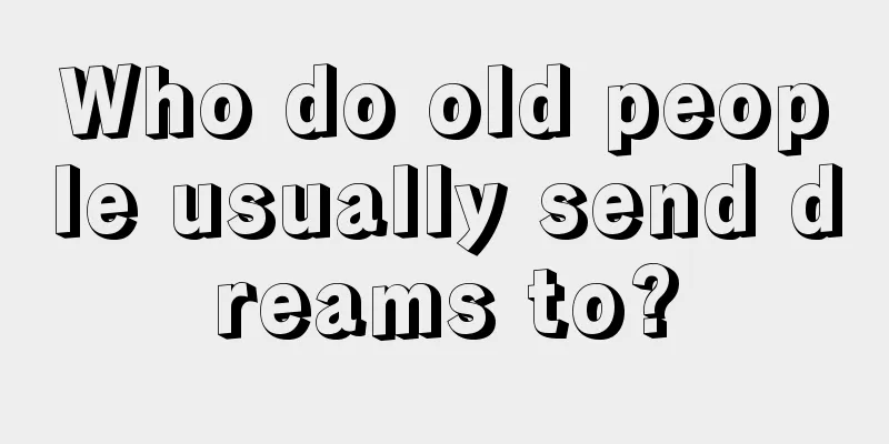 Who do old people usually send dreams to?