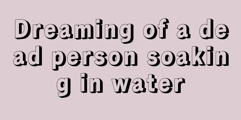 Dreaming of a dead person soaking in water