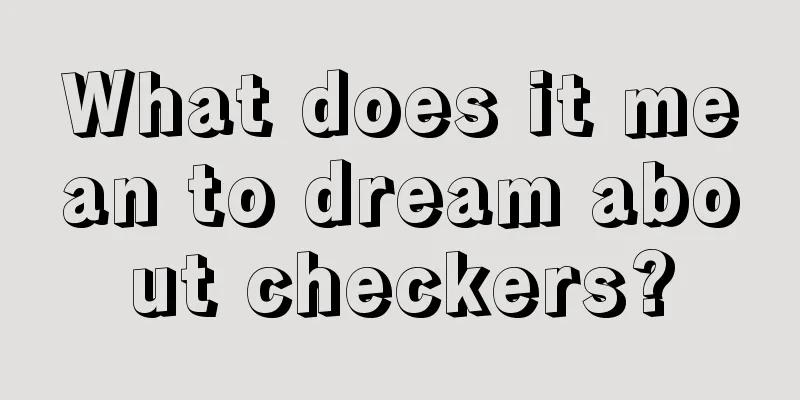 What does it mean to dream about checkers?