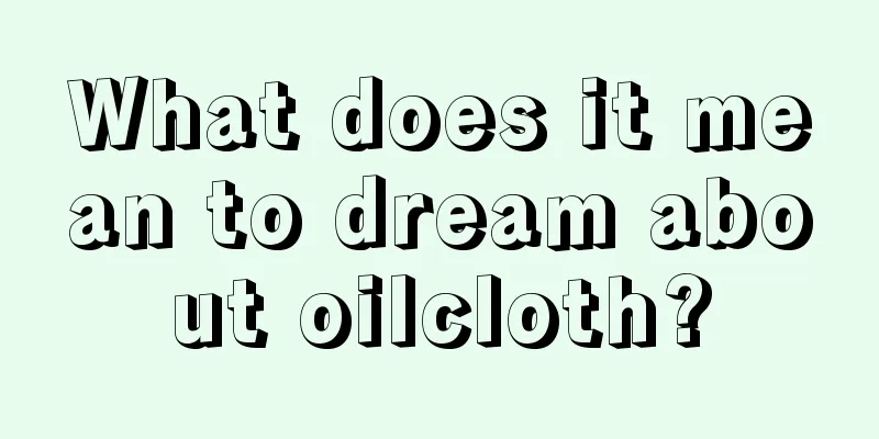 What does it mean to dream about oilcloth?