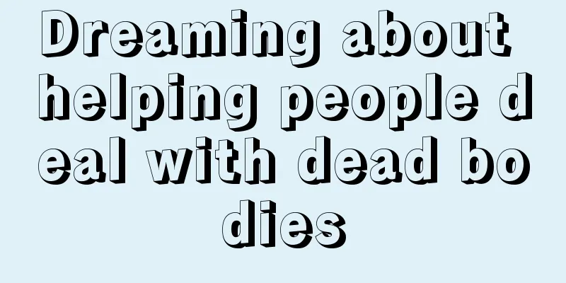 Dreaming about helping people deal with dead bodies