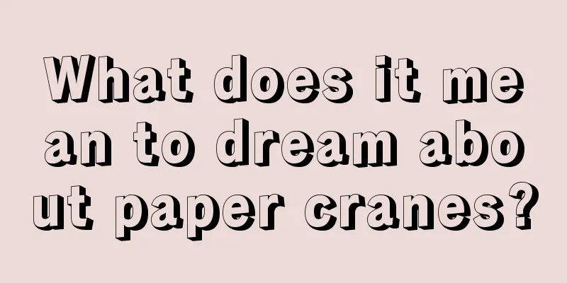 What does it mean to dream about paper cranes?