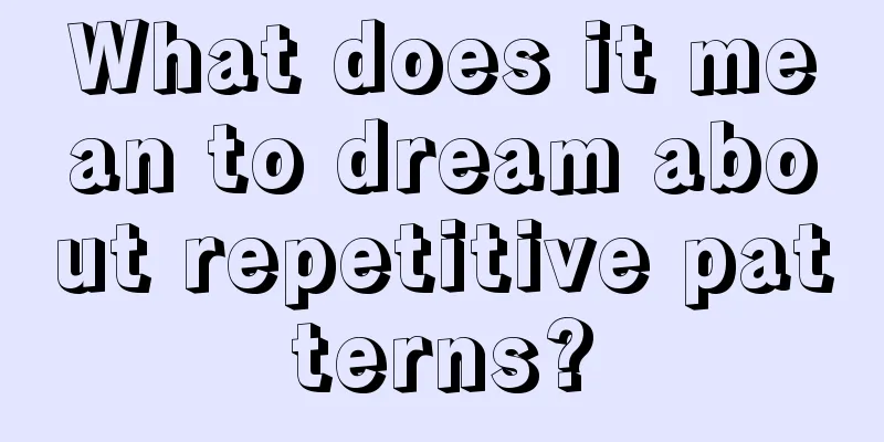 What does it mean to dream about repetitive patterns?