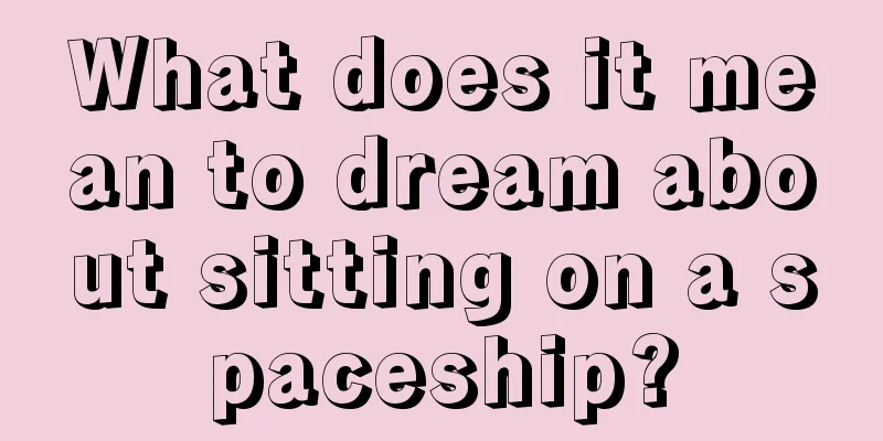 What does it mean to dream about sitting on a spaceship?