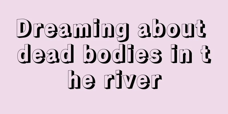 Dreaming about dead bodies in the river