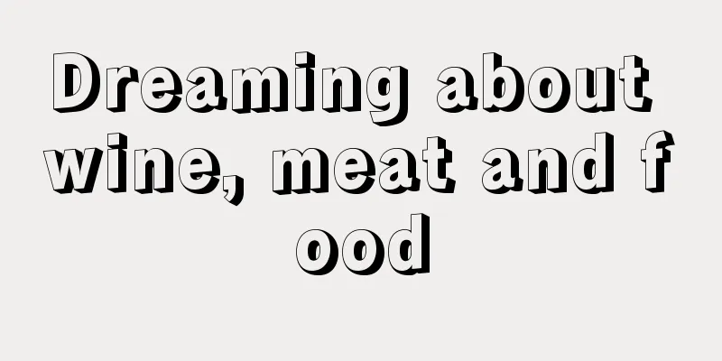 Dreaming about wine, meat and food