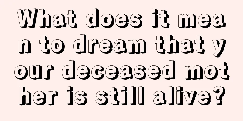 What does it mean to dream that your deceased mother is still alive?